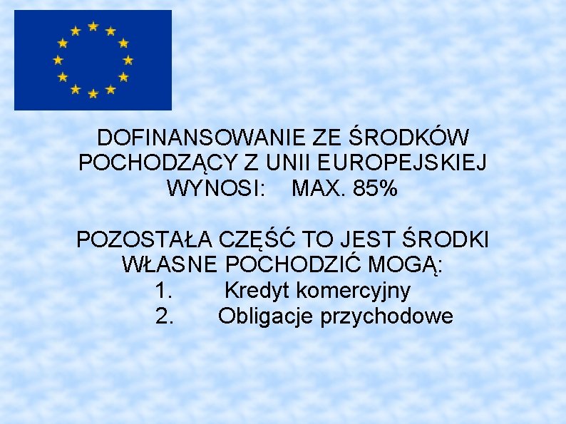 DOFINANSOWANIE ZE ŚRODKÓW POCHODZĄCY Z UNII EUROPEJSKIEJ WYNOSI: MAX. 85% POZOSTAŁA CZĘŚĆ TO JEST