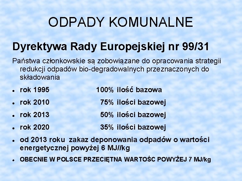 ODPADY KOMUNALNE Dyrektywa Rady Europejskiej nr 99/31 Państwa członkowskie są zobowiązane do opracowania strategii