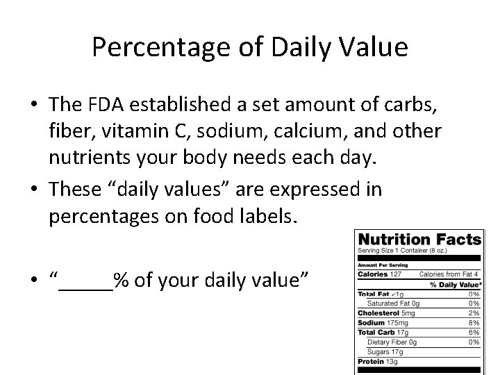 Percentage of Daily Value • The FDA established a set amount of carbs, fiber,