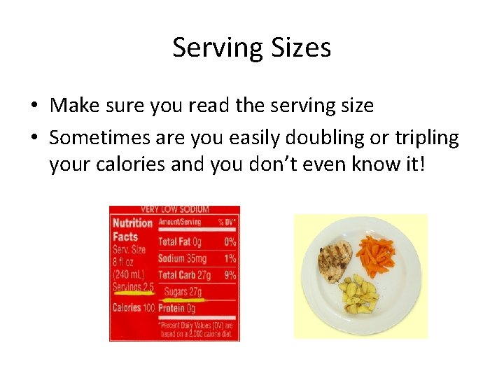 Serving Sizes • Make sure you read the serving size • Sometimes are you