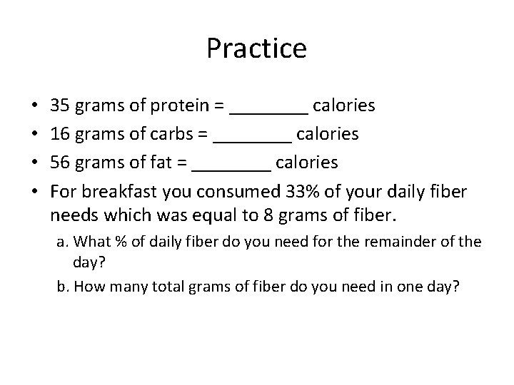 Practice • • 35 grams of protein = ____ calories 16 grams of carbs