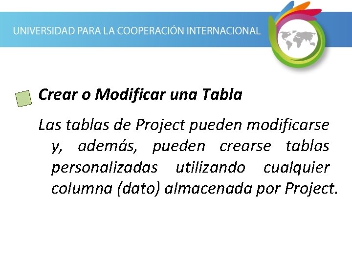 Crear o Modificar una Tabla Las tablas de Project pueden modificarse y, además, pueden