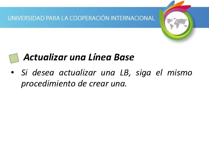 Actualizar una Línea Base • Si desea actualizar una LB, siga el mismo procedimiento