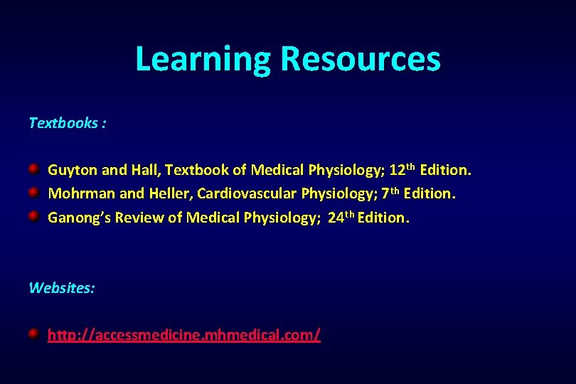 Learning Resources Textbooks : Guyton and Hall, Textbook of Medical Physiology; 12 th Edition.