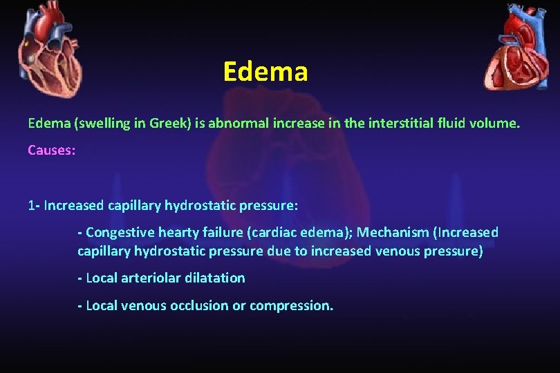 Edema (swelling in Greek) is abnormal increase in the interstitial fluid volume. Causes: 1