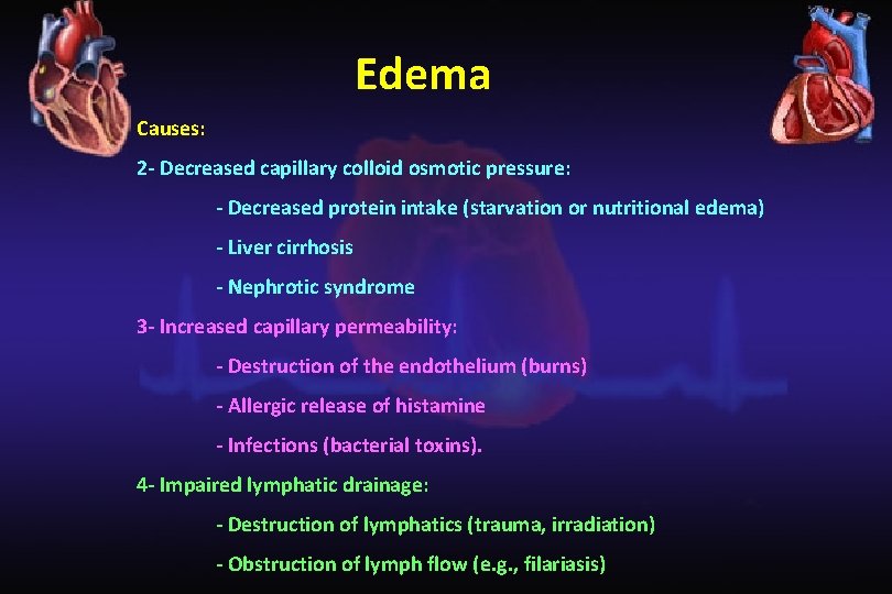 Edema Causes: 2 - Decreased capillary colloid osmotic pressure: - Decreased protein intake (starvation