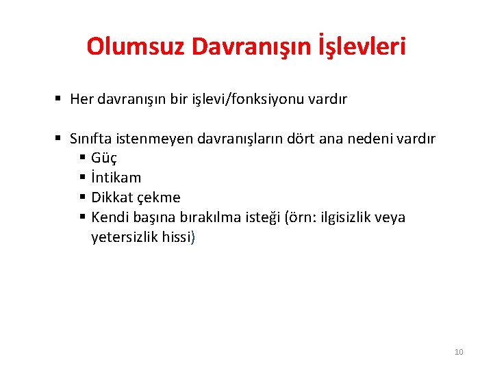 Olumsuz Davranışın İşlevleri § Her davranışın bir işlevi/fonksiyonu vardır § Sınıfta istenmeyen davranışların dört