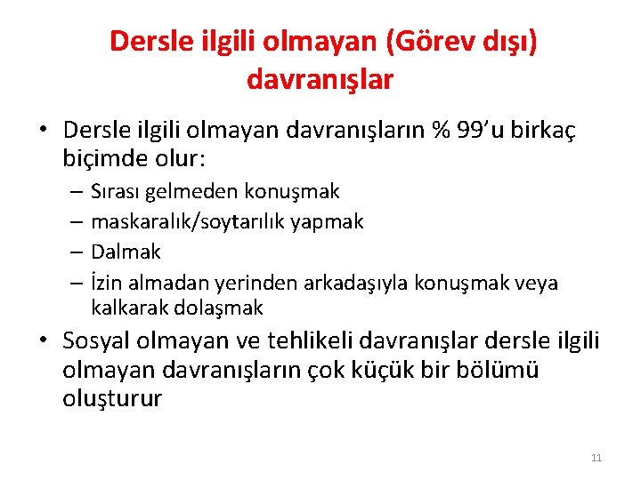 Dersle ilgili olmayan (Görev dışı) davranışlar • Dersle ilgili olmayan davranışların % 99’u birkaç