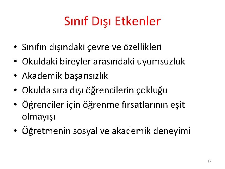 Sınıf Dışı Etkenler Sınıfın dışındaki çevre ve özellikleri Okuldaki bireyler arasındaki uyumsuzluk Akademik başarısızlık