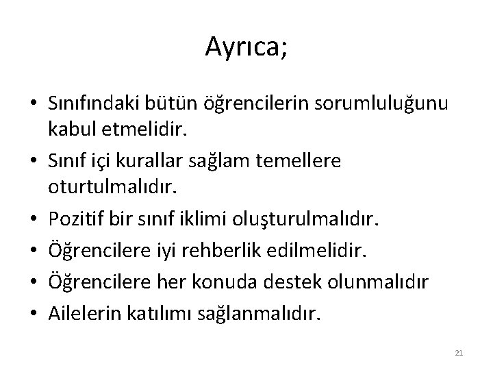 Ayrıca; • Sınıfındaki bütün öğrencilerin sorumluluğunu kabul etmelidir. • Sınıf içi kurallar sağlam temellere