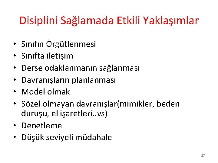 Disiplini Sağlamada Etkili Yaklaşımlar Sınıfın Örgütlenmesi Sınıfta iletişim Derse odaklanmanın sağlanması Davranışların planlanması Model