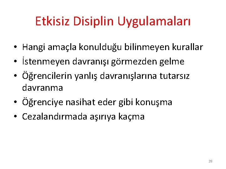 Etkisiz Disiplin Uygulamaları • Hangi amaçla konulduğu bilinmeyen kurallar • İstenmeyen davranışı görmezden gelme