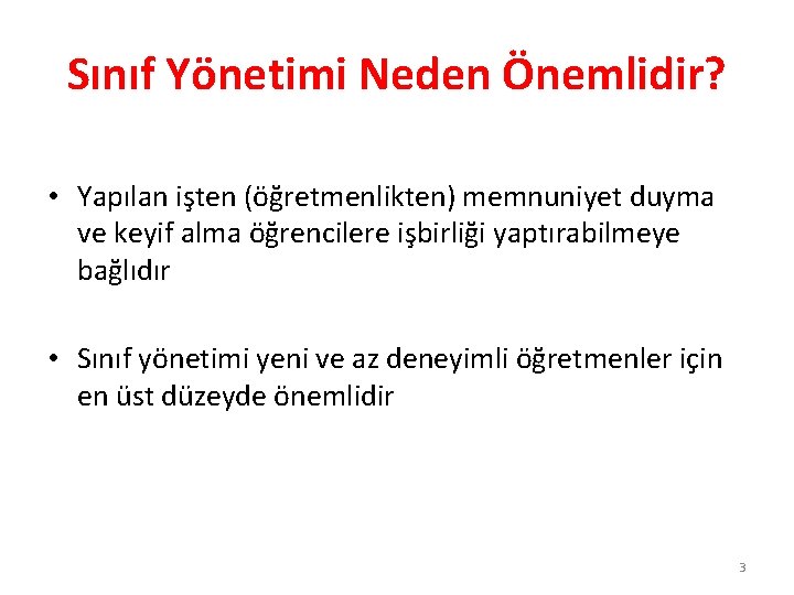 Sınıf Yönetimi Neden Önemlidir? • Yapılan işten (öğretmenlikten) memnuniyet duyma ve keyif alma öğrencilere