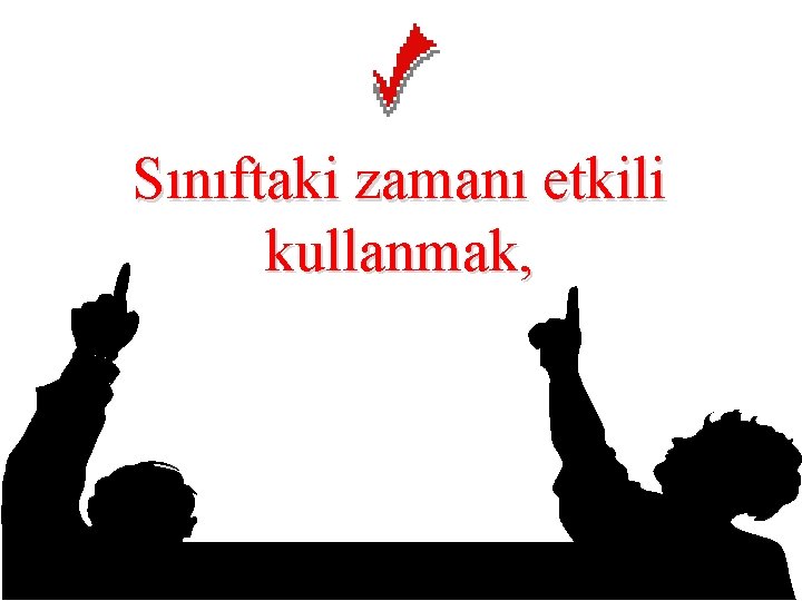 Sınıftaki zamanı etkili kullanmak, 