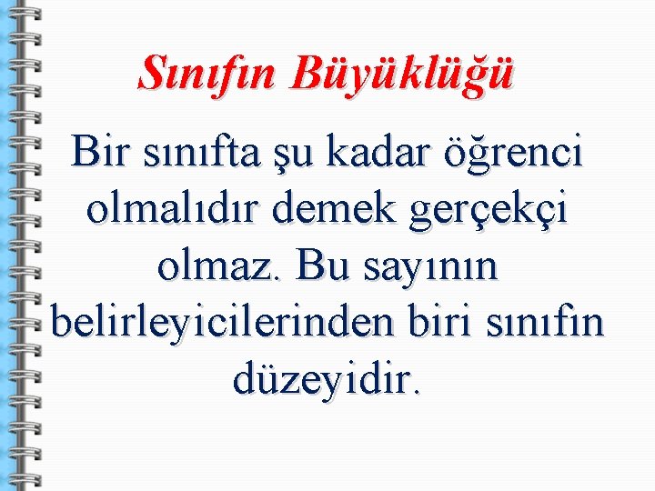 Sınıfın Büyüklüğü Bir sınıfta şu kadar öğrenci olmalıdır demek gerçekçi olmaz. Bu sayının belirleyicilerinden