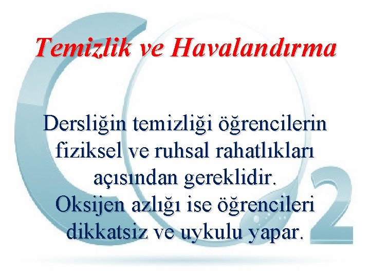 Temizlik ve Havalandırma Dersliğin temizliği öğrencilerin fiziksel ve ruhsal rahatlıkları açısından gereklidir. Oksijen azlığı