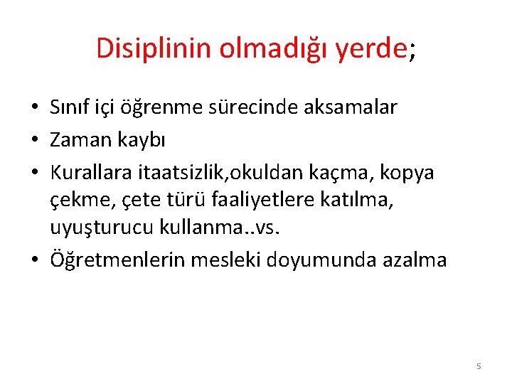 Disiplinin olmadığı yerde; • Sınıf içi öğrenme sürecinde aksamalar • Zaman kaybı • Kurallara