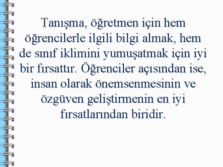 Tanışma, öğretmen için hem öğrencilerle ilgili bilgi almak, hem de sınıf iklimini yumuşatmak için