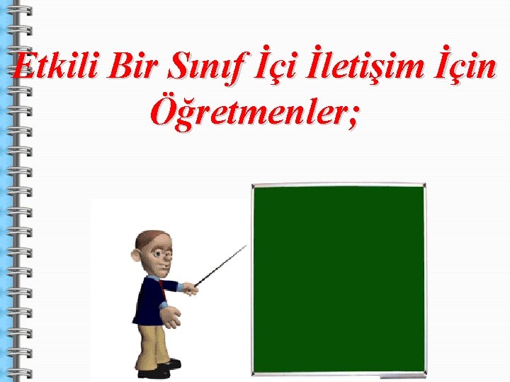 Etkili Bir Sınıf İçi İletişim İçin Öğretmenler; 