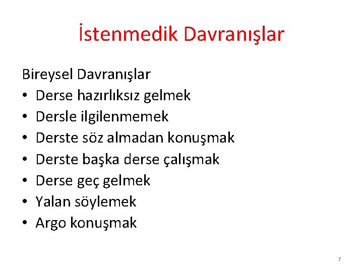 İstenmedik Davranışlar Bireysel Davranışlar • Derse hazırlıksız gelmek • Dersle ilgilenmemek • Derste söz