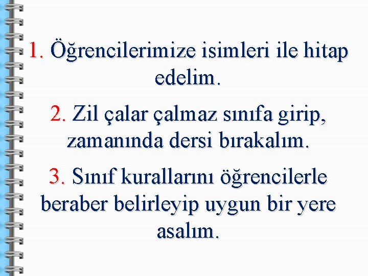 1. Öğrencilerimize isimleri ile hitap edelim. 2. Zil çalar çalmaz sınıfa girip, zamanında dersi