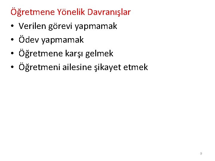 Öğretmene Yönelik Davranışlar • Verilen görevi yapmamak • Ödev yapmamak • Öğretmene karşı gelmek