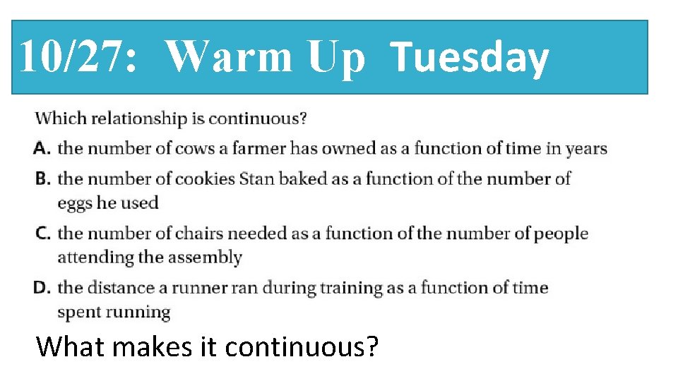 10/27: Warm Up Tuesday What makes it continuous? 
