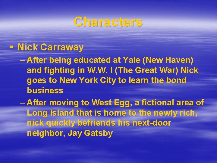 Characters § Nick Carraway – After being educated at Yale (New Haven) and fighting