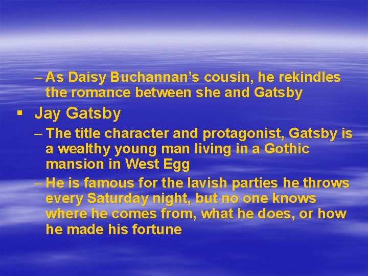 – As Daisy Buchannan’s cousin, he rekindles the romance between she and Gatsby §