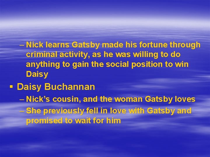 – Nick learns Gatsby made his fortune through criminal activity, as he was willing