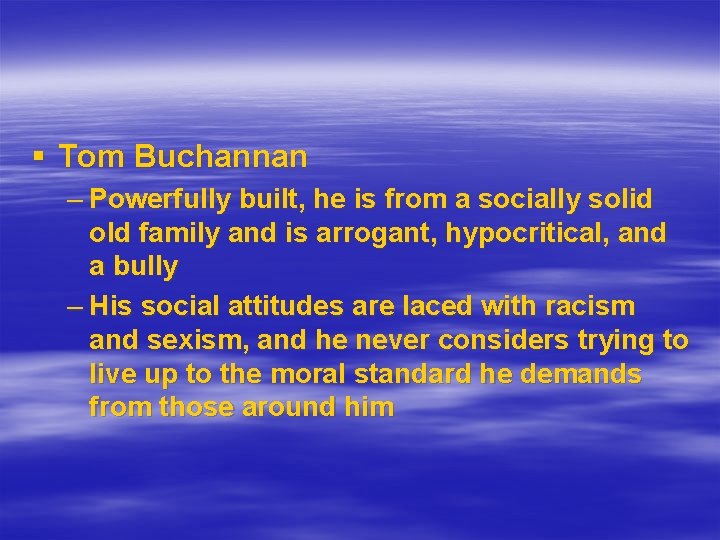 § Tom Buchannan – Powerfully built, he is from a socially solid old family