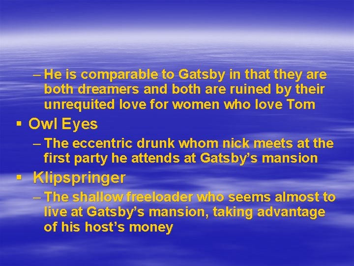 – He is comparable to Gatsby in that they are both dreamers and both