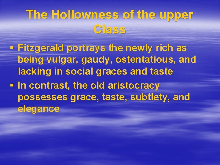 The Hollowness of the upper Class § Fitzgerald portrays the newly rich as being