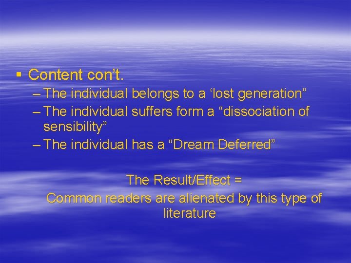 § Content con’t. – The individual belongs to a ‘lost generation” – The individual