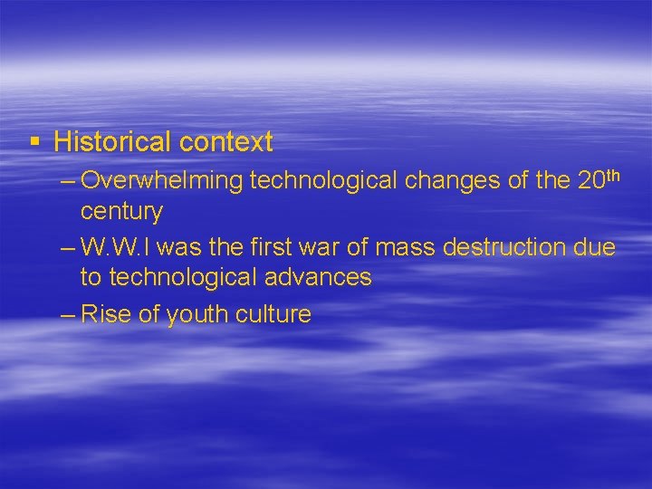 § Historical context – Overwhelming technological changes of the 20 th century – W.