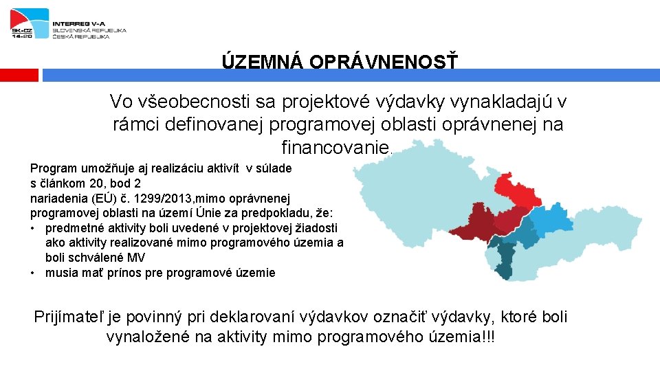 ÚZEMNÁ OPRÁVNENOSŤ Vo všeobecnosti sa projektové výdavky vynakladajú v rámci definovanej programovej oblasti oprávnenej