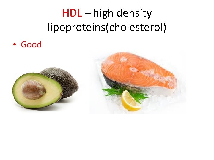 HDL – high density lipoproteins(cholesterol) • Good 