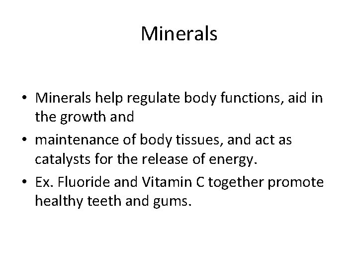 Minerals • Minerals help regulate body functions, aid in the growth and • maintenance