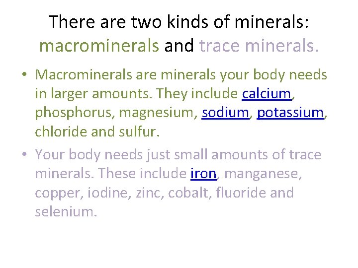 There are two kinds of minerals: macrominerals and trace minerals. • Macrominerals are minerals