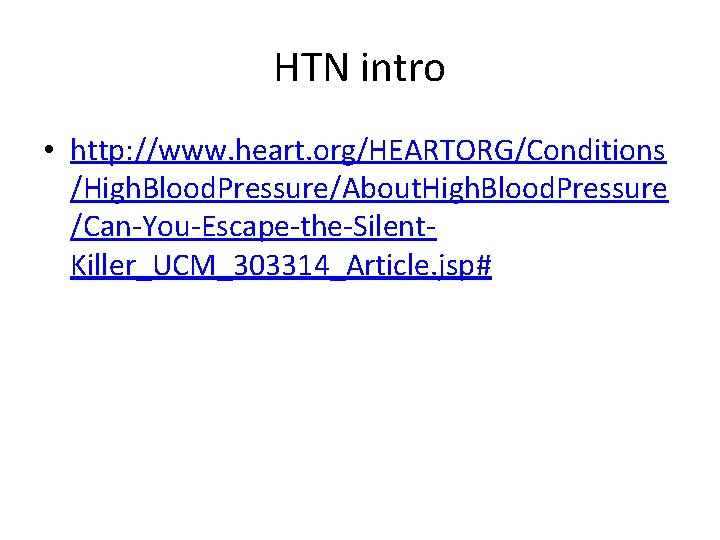 HTN intro • http: //www. heart. org/HEARTORG/Conditions /High. Blood. Pressure/About. High. Blood. Pressure /Can-You-Escape-the-Silent.