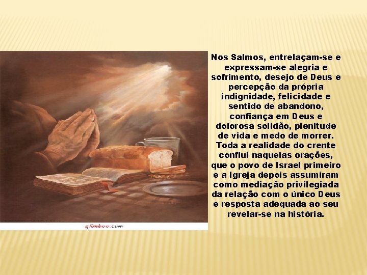 Nos Salmos, entrelaçam-se e expressam-se alegria e sofrimento, desejo de Deus e percepção da