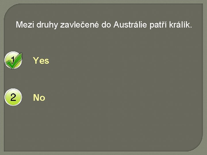 Mezi druhy zavlečené do Austrálie patří králík. Yes No 
