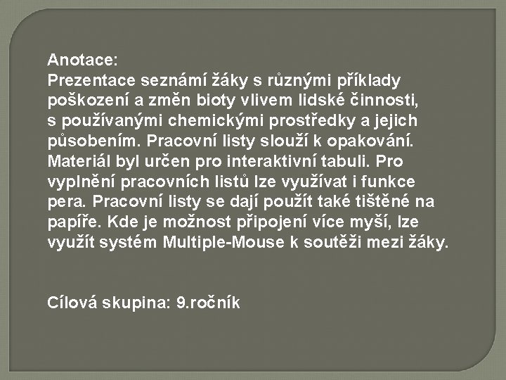 Anotace: Prezentace seznámí žáky s různými příklady poškození a změn bioty vlivem lidské činnosti,