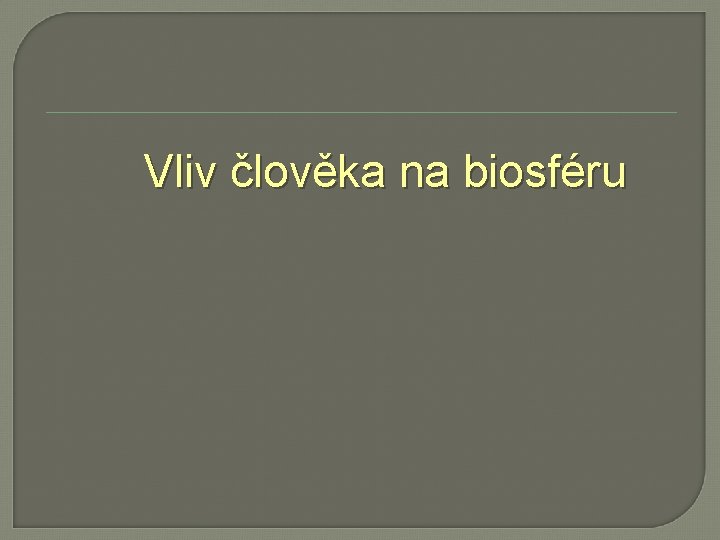 Vliv člověka na biosféru 