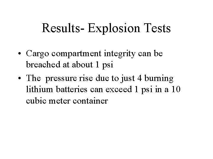 Results- Explosion Tests • Cargo compartment integrity can be breached at about 1 psi