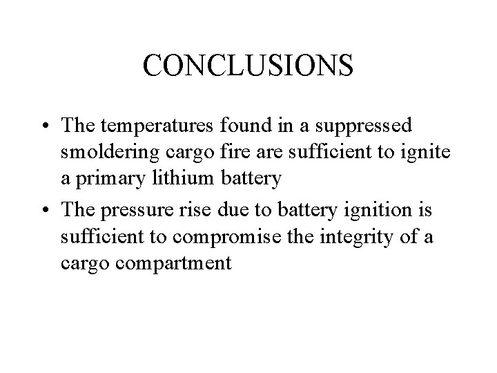 CONCLUSIONS • The temperatures found in a suppressed smoldering cargo fire are sufficient to