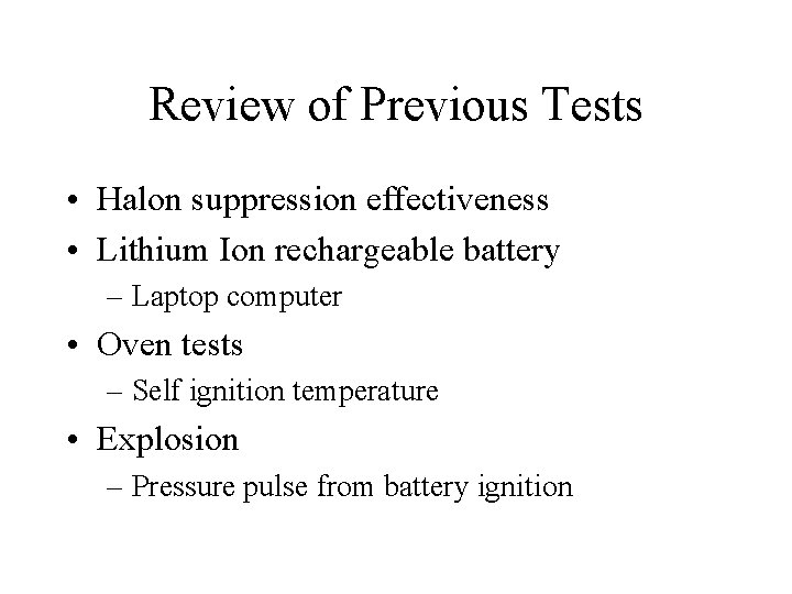 Review of Previous Tests • Halon suppression effectiveness • Lithium Ion rechargeable battery –
