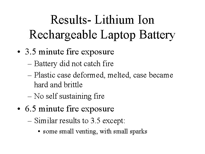 Results- Lithium Ion Rechargeable Laptop Battery • 3. 5 minute fire exposure – Battery