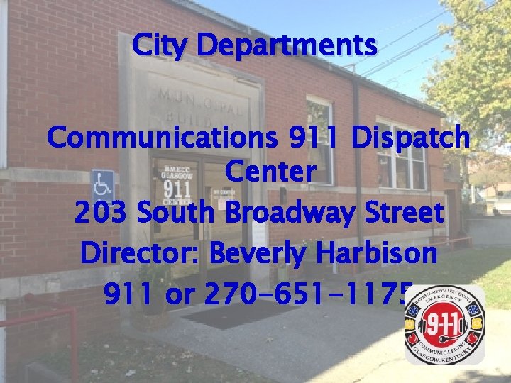 City Departments Communications 911 Dispatch Center 203 South Broadway Street Director: Beverly Harbison 911