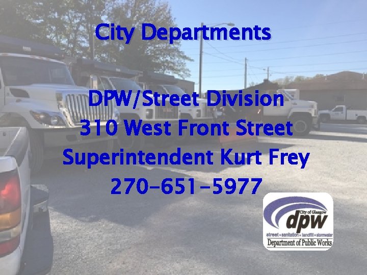 City Departments DPW/Street Division 310 West Front Street Superintendent Kurt Frey 270 -651 -5977